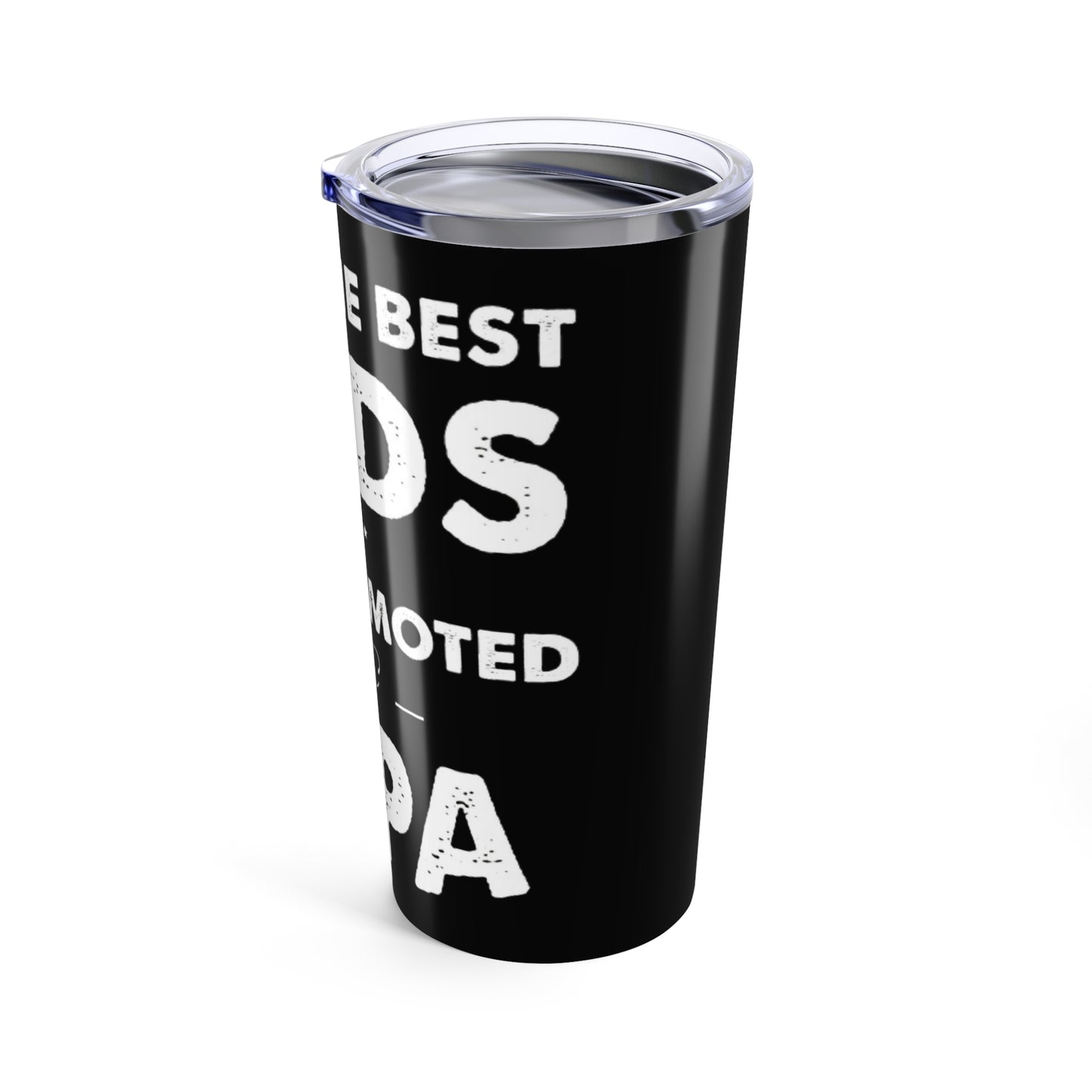 Only the Best Dads Get Promoted to Papa - 20oz Tumbler